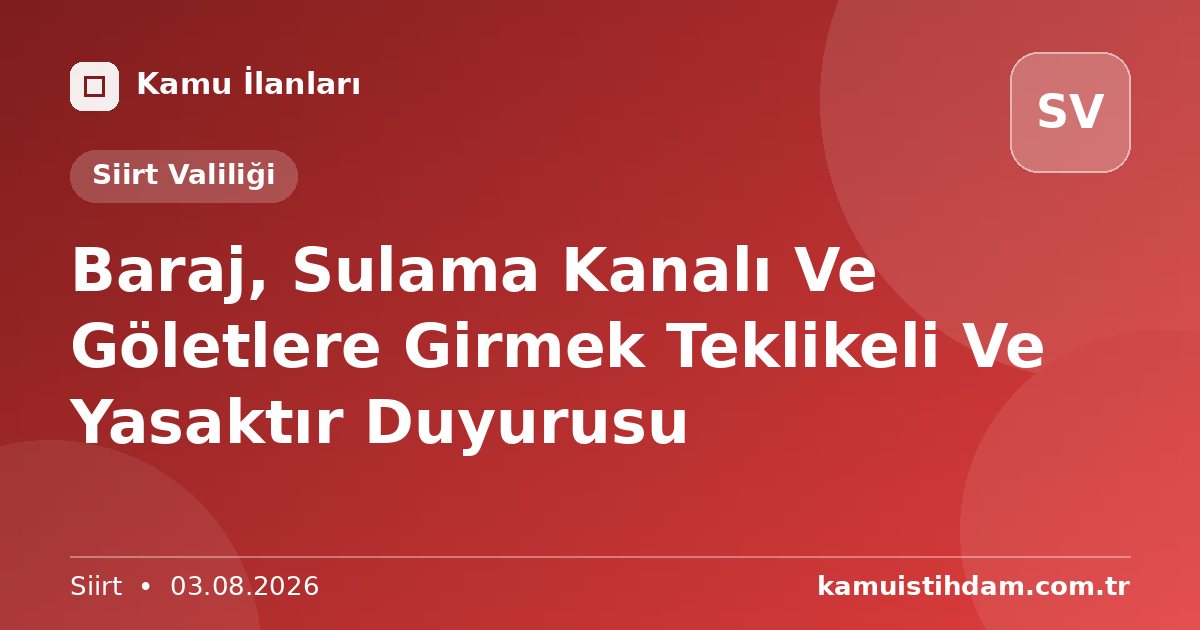 Baraj, Sulama Kanalı Ve Göletlere Girmek Teklikeli Ve Yasaktır Duyurusu - Siirt Valiliği