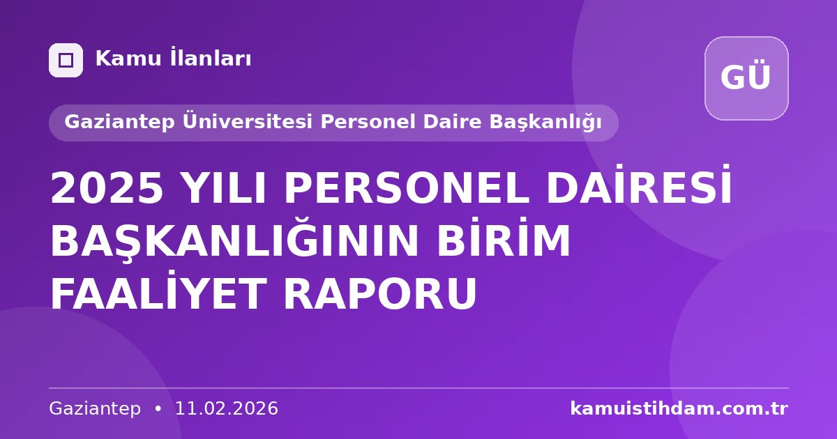 2025 YILI PERSONEL DAİRESİ BAŞKANLIĞININ BİRİM FAALİYET RAPORU - Gaziantep Üniversitesi Personel Daire Başkanlığı