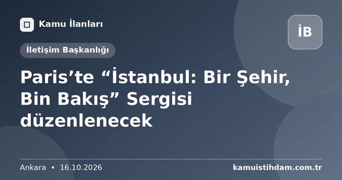 Paris’te “İstanbul: Bir Şehir, Bin Bakış” Sergisi düzenlenecek - İletişim Başkanlığı