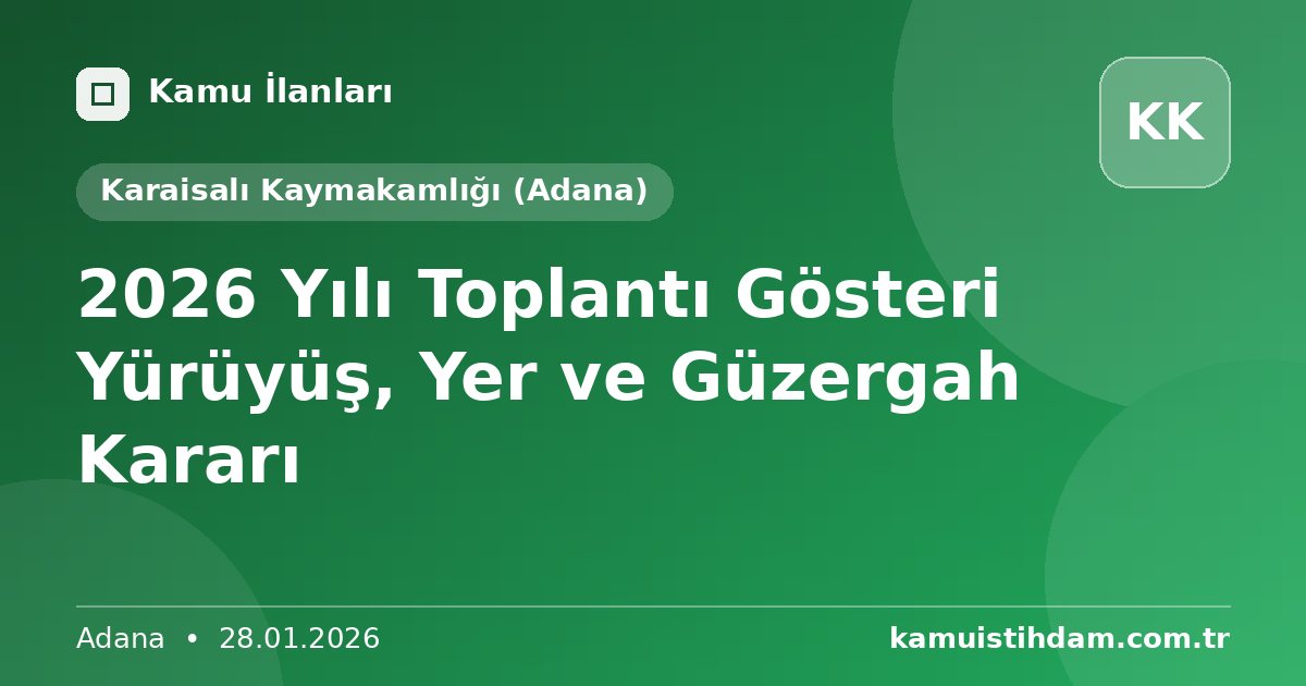 2026 Yılı Toplantı Gösteri Yürüyüş, Yer ve Güzergah Kararı - Karaisalı Kaymakamlığı (Adana)