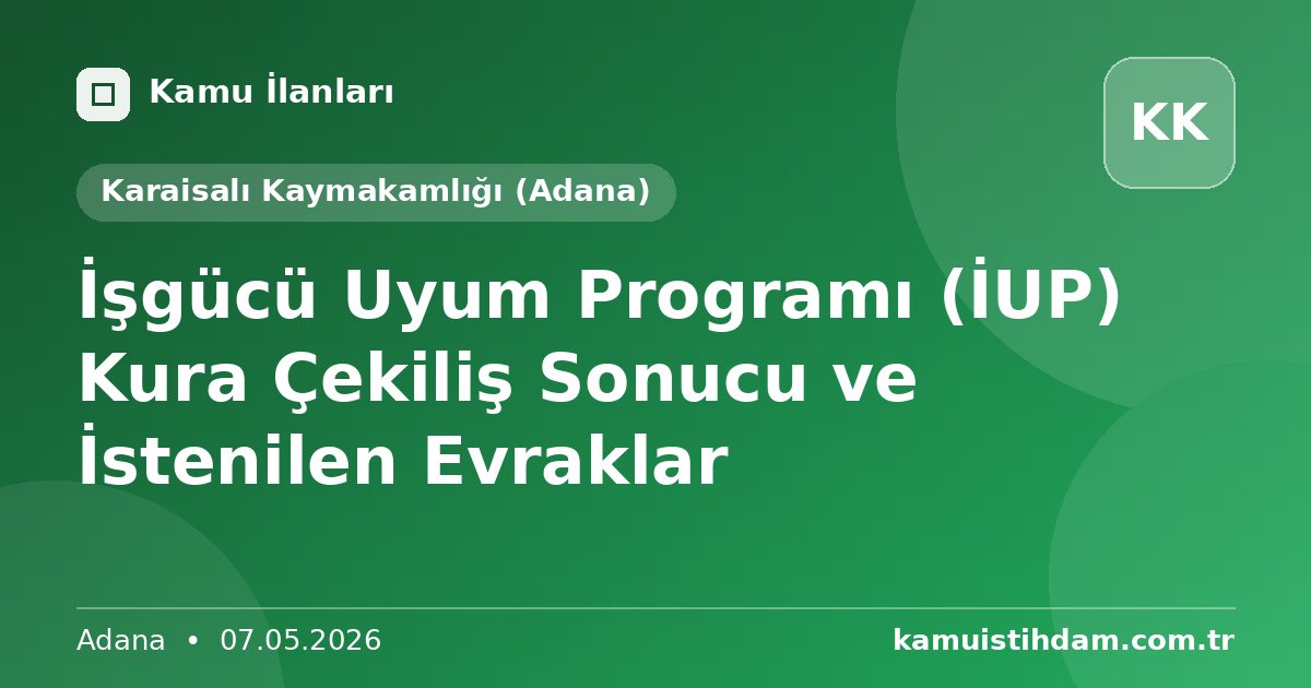 İşgücü Uyum Programı (İUP) Kura Çekiliş Sonucu ve İstenilen Evraklar - Karaisalı Kaymakamlığı (Adana)