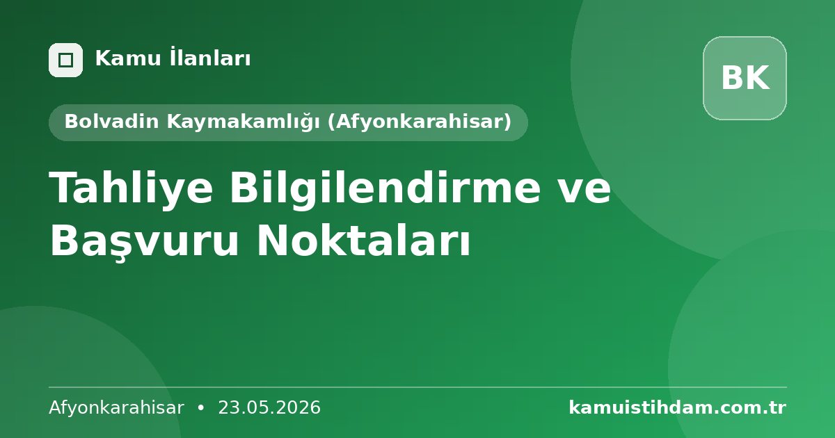 Tahliye Bilgilendirme ve Başvuru Noktaları - Bolvadin Kaymakamlığı (Afyonkarahisar)