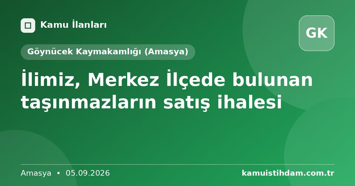 İlimiz, Merkez  İlçede  bulunan taşınmazların satış  ihalesi - Göynücek Kaymakamlığı (Amasya)