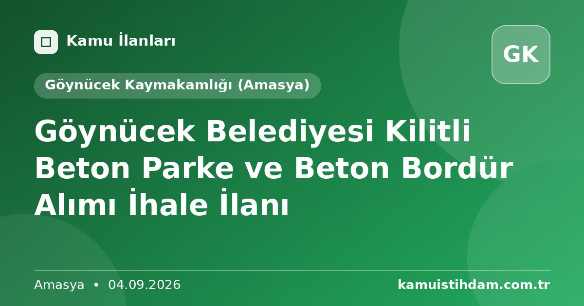 Göynücek Belediyesi Kilitli Beton Parke ve Beton Bordür Alımı İhale İlanı - Göynücek Kaymakamlığı (Amasya)