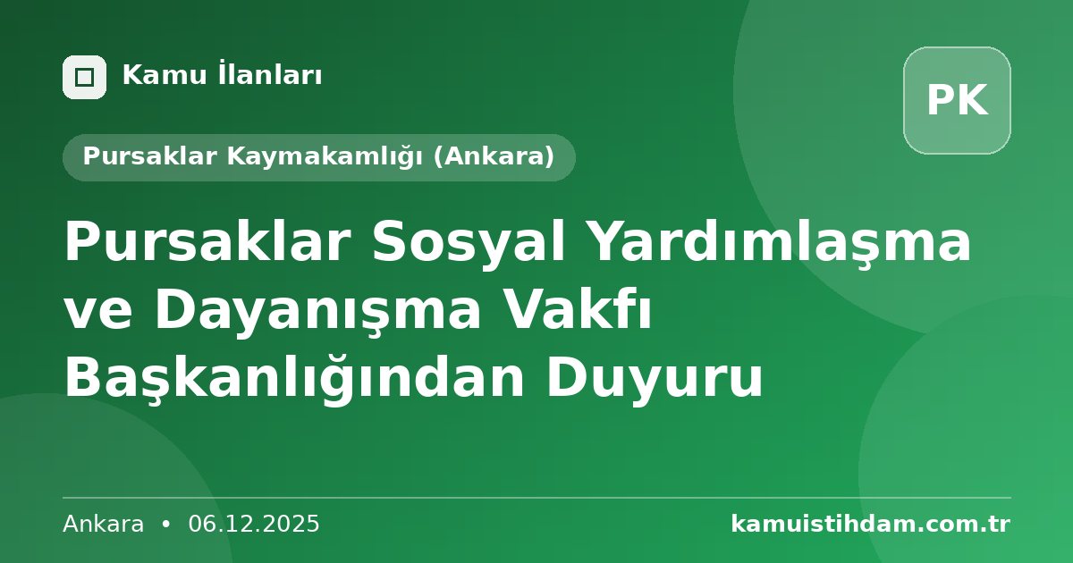 Pursaklar Sosyal Yardımlaşma ve Dayanışma Vakfı Başkanlığından Duyuru - Pursaklar Kaymakamlığı (Ankara)