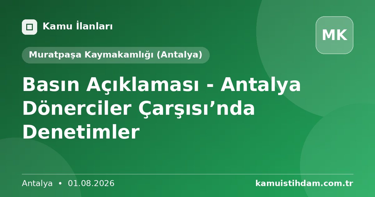 Basın Açıklaması - Antalya Dönerciler Çarşısı’nda Denetimler - Muratpaşa Kaymakamlığı (Antalya)