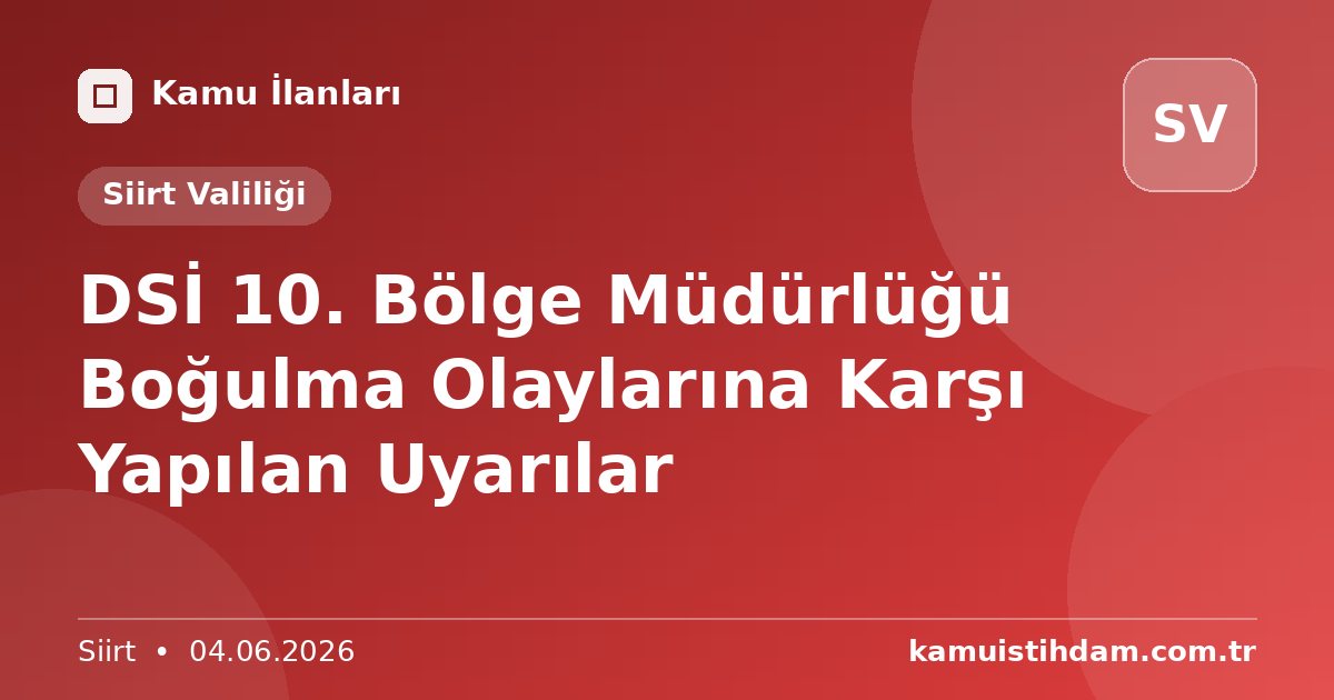 DSİ 10. Bölge Müdürlüğü Boğulma Olaylarına Karşı Yapılan Uyarılar - Siirt Valiliği