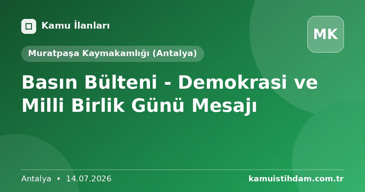 Basın Bülteni - Demokrasi ve Milli Birlik Günü Mesajı - Muratpaşa Kaymakamlığı (Antalya)