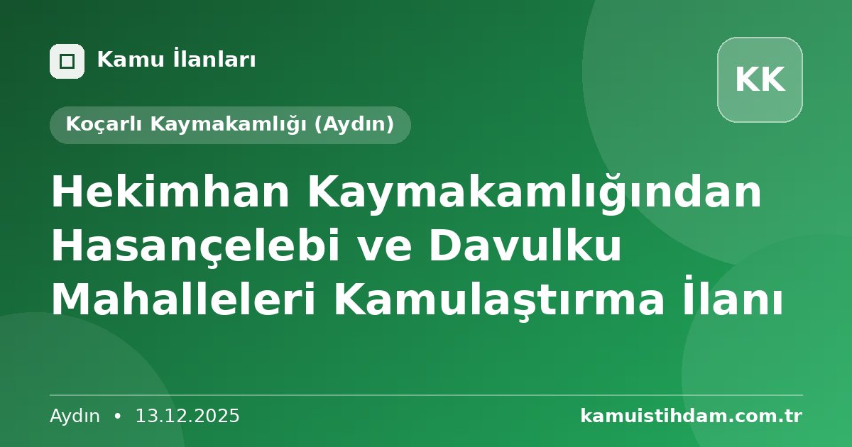 Hekimhan Kaymakamlığından Hasançelebi ve Davulku Mahalleleri Kamulaştırma İlanı - Koçarlı Kaymakamlığı (Aydın)