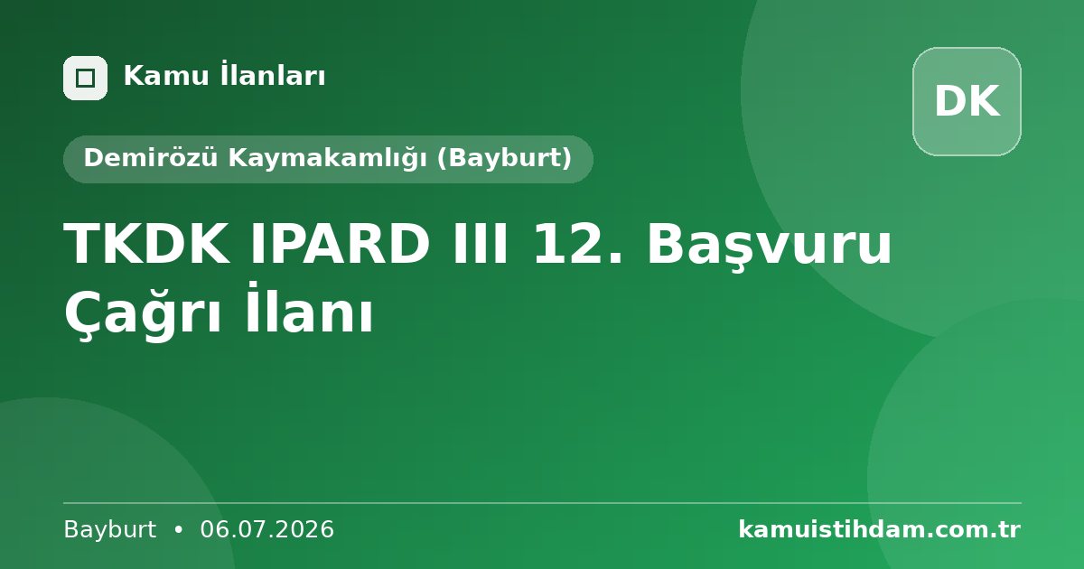 TKDK IPARD III 12. Başvuru Çağrı İlanı - Demirözü Kaymakamlığı (Bayburt)
