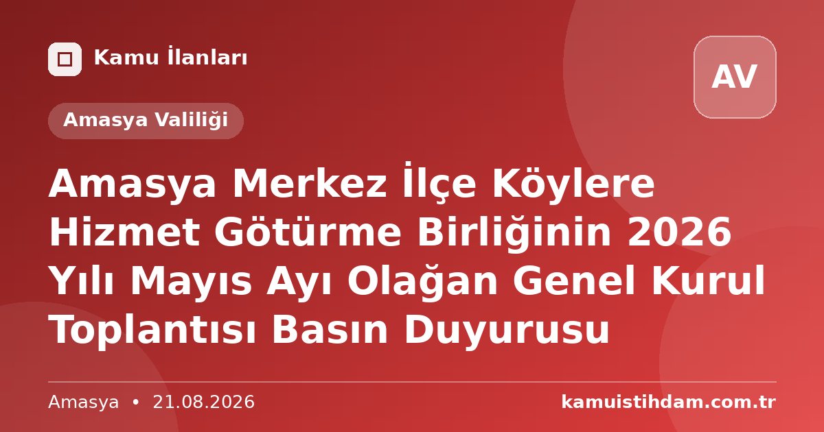 Amasya Merkez İlçe Köylere Hizmet Götürme Birliğinin 2026 Yılı Mayıs Ayı Olağan Genel Kurul Toplantısı  Basın Duyurusu - Amasya Valiliği