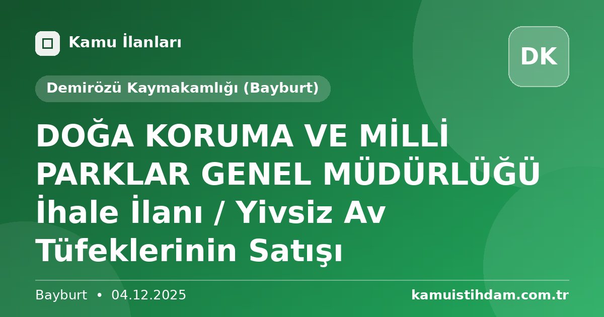 DOĞA KORUMA VE MİLLİ PARKLAR GENEL MÜDÜRLÜĞÜ İhale İlanı / Yivsiz Av Tüfeklerinin Satışı - Demirözü Kaymakamlığı (Bayburt)