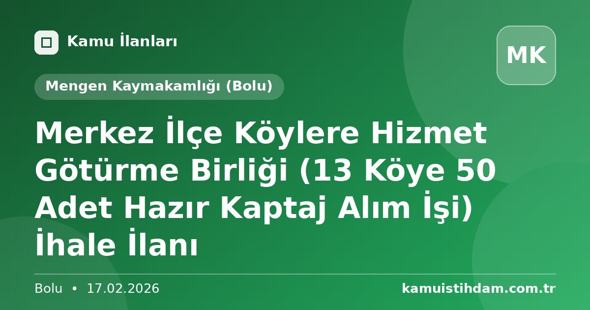 Merkez İlçe Köylere Hizmet Götürme Birliği (13 Köye 50 Adet Hazır Kaptaj Alım İşi) İhale İlanı - Mengen Kaymakamlığı (Bolu)