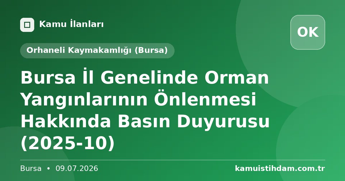 Bursa İl Genelinde Orman Yangınlarının Önlenmesi Hakkında Basın Duyurusu (2025-10) - Orhaneli Kaymakamlığı (Bursa)