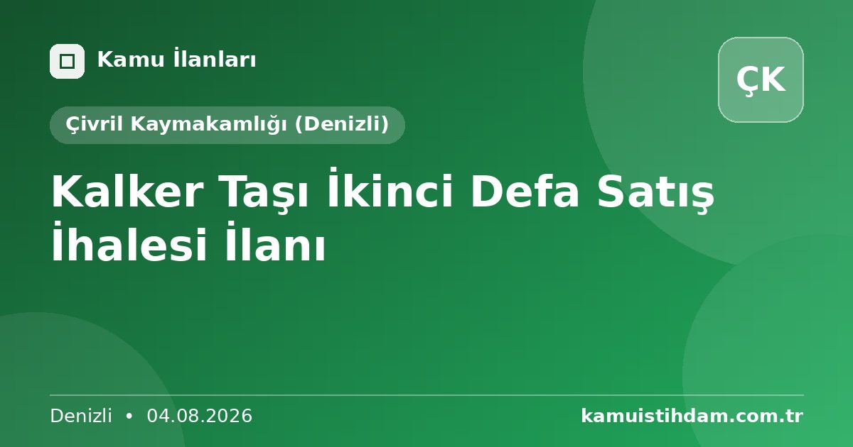 Kalker Taşı İkinci Defa Satış İhalesi İlanı - Çivril Kaymakamlığı (Denizli)