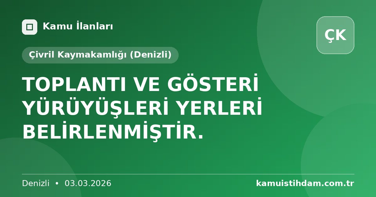 TOPLANTI VE GÖSTERİ YÜRÜYÜŞLERİ YERLERİ BELİRLENMİŞTİR. - Çivril Kaymakamlığı (Denizli)
