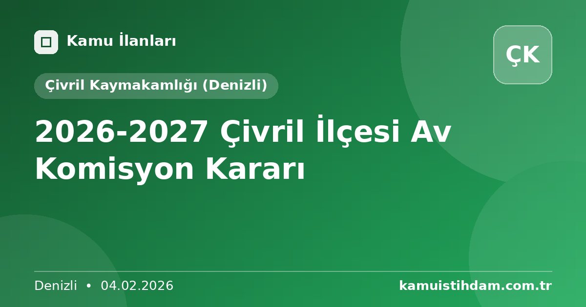 2026-2027 Çivril İlçesi Av Komisyon Kararı - Çivril Kaymakamlığı (Denizli)