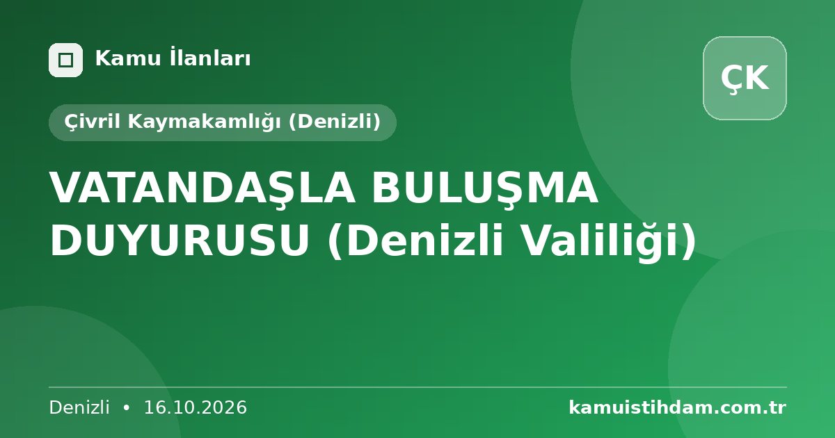 VATANDAŞLA BULUŞMA DUYURUSU (Denizli Valiliği) - Çivril Kaymakamlığı (Denizli)