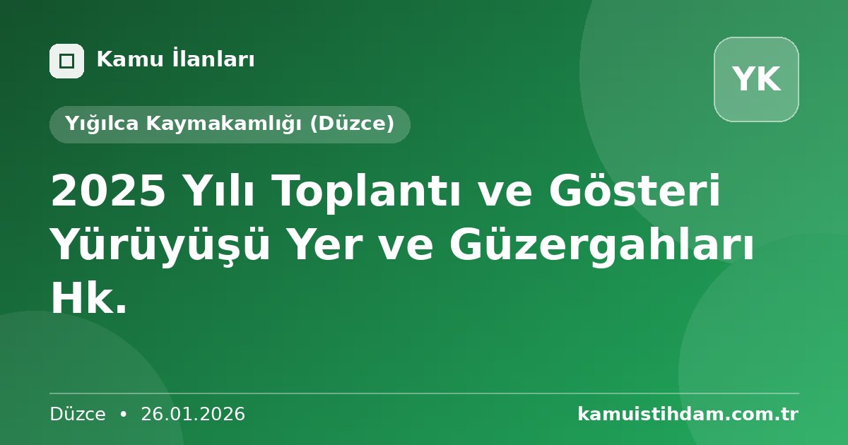 2025 Yılı Toplantı ve Gösteri Yürüyüşü Yer ve Güzergahları Hk. - Yığılca Kaymakamlığı (Düzce)