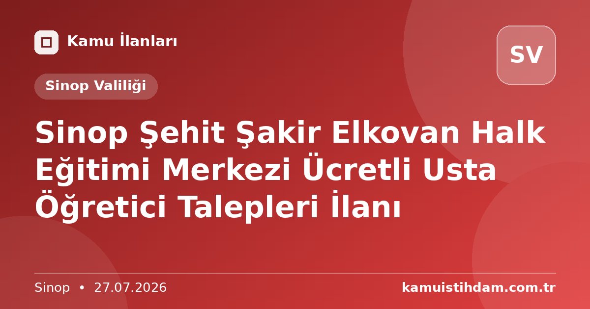 Sinop Şehit Şakir Elkovan Halk Eğitimi Merkezi Ücretli Usta Öğretici Talepleri İlanı - Sinop Valiliği