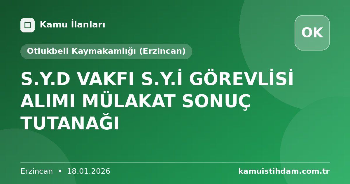 S.Y.D VAKFI S.Y.İ GÖREVLİSİ ALIMI MÜLAKAT SONUÇ TUTANAĞI - Otlukbeli Kaymakamlığı (Erzincan)