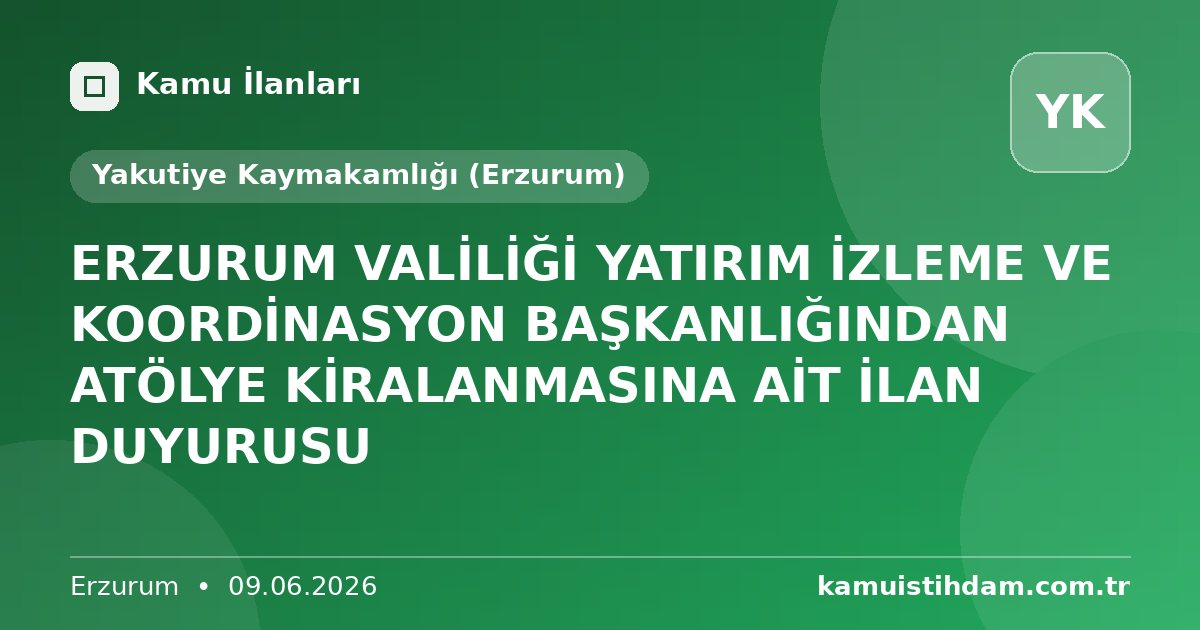 ERZURUM VALİLİĞİ YATIRIM İZLEME VE KOORDİNASYON BAŞKANLIĞINDAN ATÖLYE KİRALANMASINA AİT İLAN DUYURUSU - Yakutiye Kaymakamlığı (Erzurum)