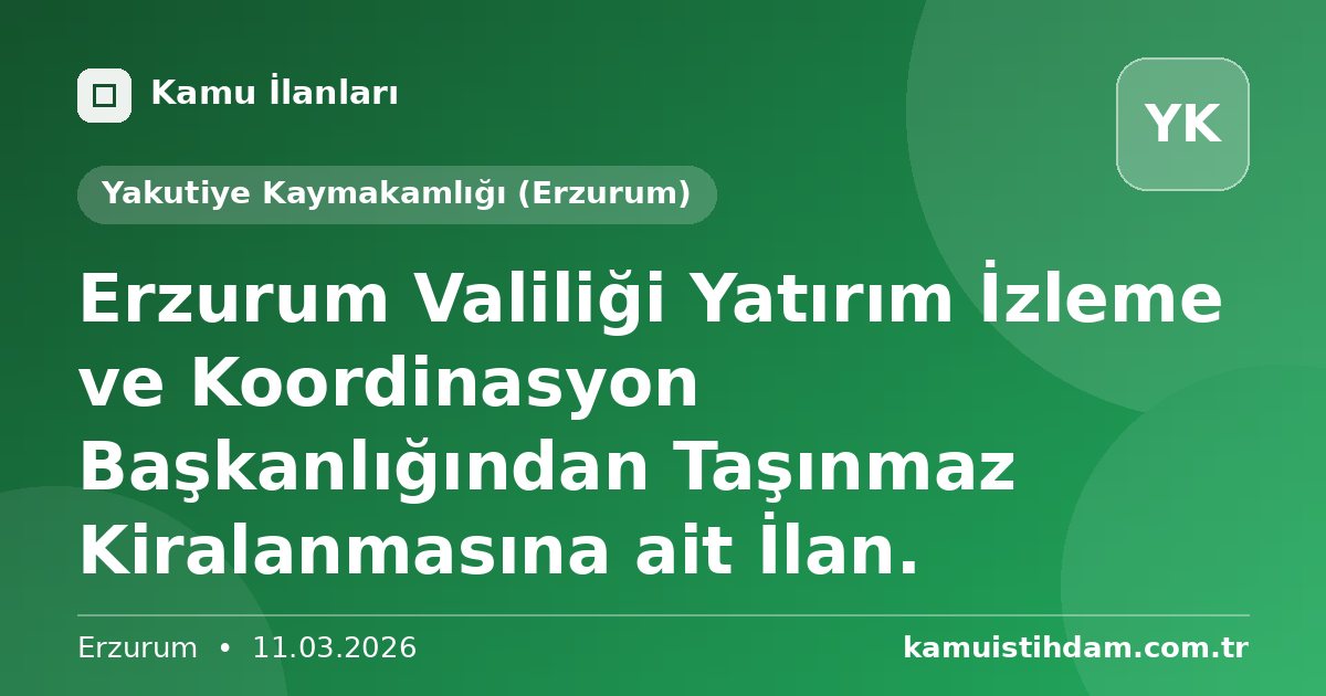 Erzurum Valiliği Yatırım İzleme ve Koordinasyon Başkanlığından Taşınmaz Kiralanmasına ait İlan. - Yakutiye Kaymakamlığı (Erzurum)