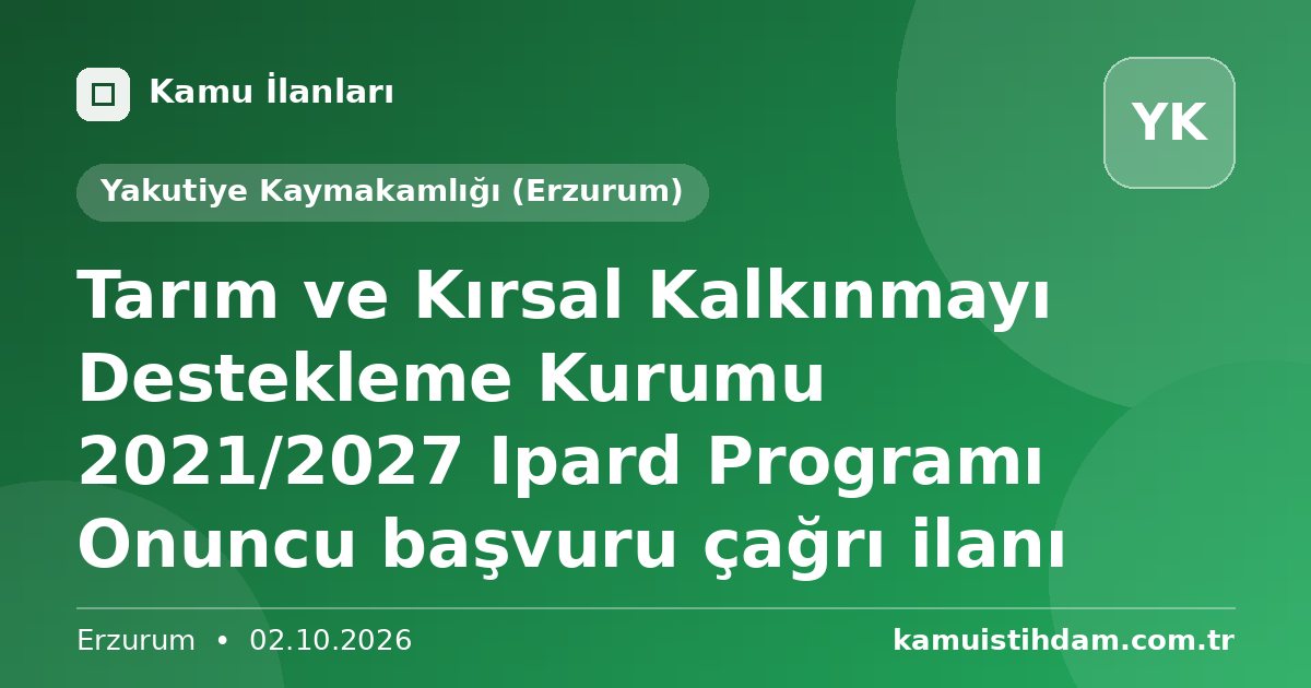 Tarım ve Kırsal Kalkınmayı Destekleme Kurumu 2021/2027 Ipard Programı Onuncu başvuru çağrı ilanı - Yakutiye Kaymakamlığı (Erzurum)