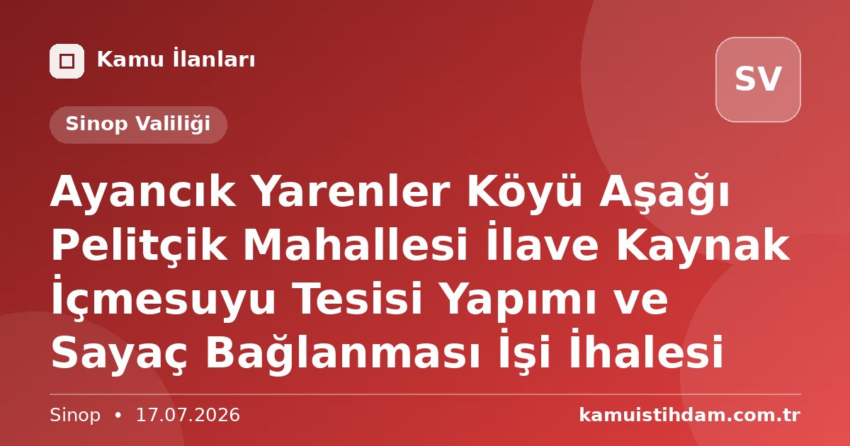 Ayancık Yarenler Köyü Aşağı Pelitçik Mahallesi İlave Kaynak İçmesuyu Tesisi Yapımı ve Sayaç Bağlanması İşi İhalesi - Sinop Valiliği