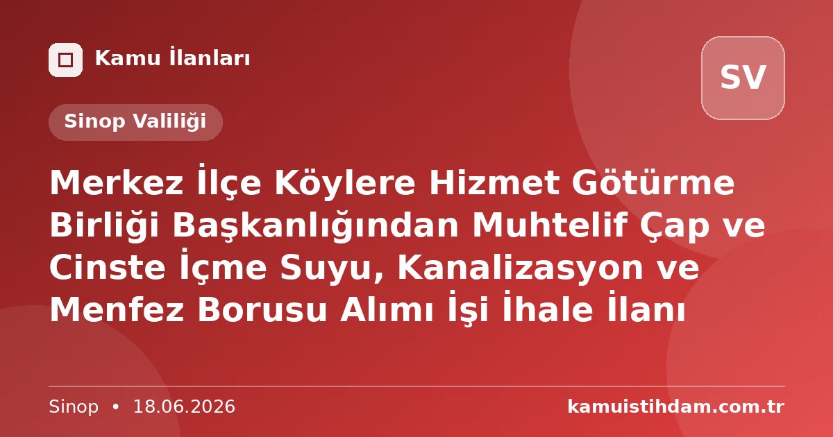 Merkez İlçe Köylere Hizmet Götürme Birliği Başkanlığından Muhtelif Çap ve Cinste İçme Suyu, Kanalizasyon ve Menfez Borusu Alımı İşi İhale İlanı - Sinop Valiliği