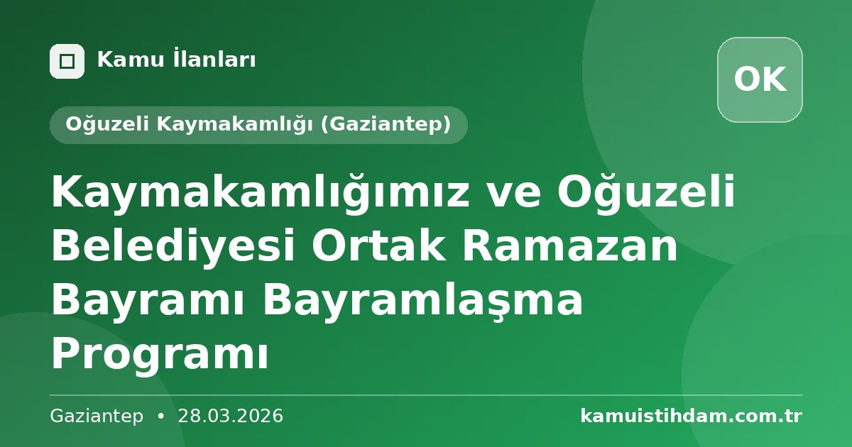 Kaymakamlığımız ve Oğuzeli Belediyesi Ortak Ramazan Bayramı Bayramlaşma Programı - Oğuzeli Kaymakamlığı (Gaziantep)