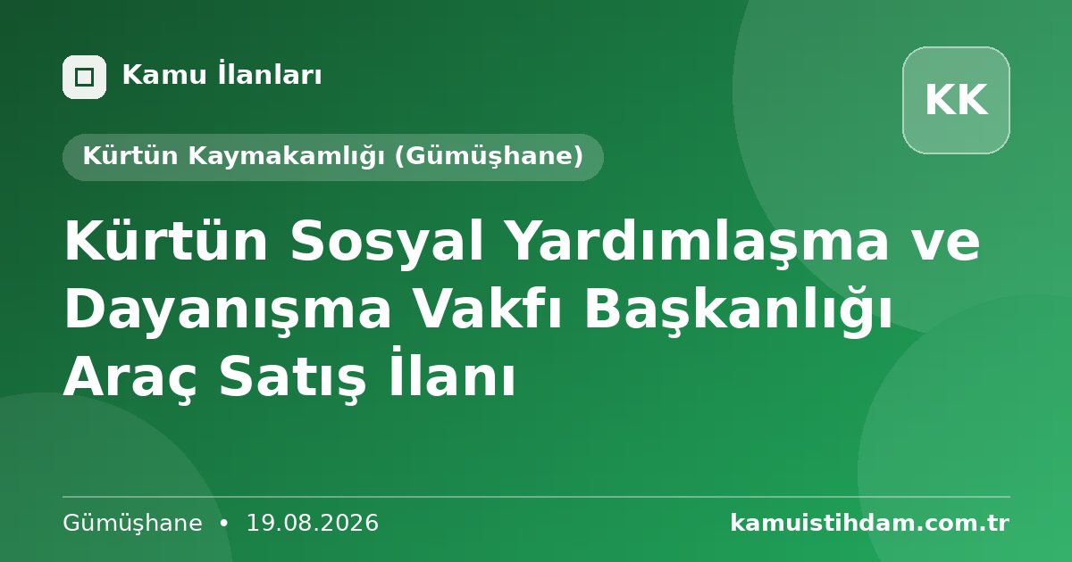 Kürtün Sosyal Yardımlaşma ve Dayanışma Vakfı Başkanlığı Araç Satış İlanı - Kürtün Kaymakamlığı (Gümüşhane)