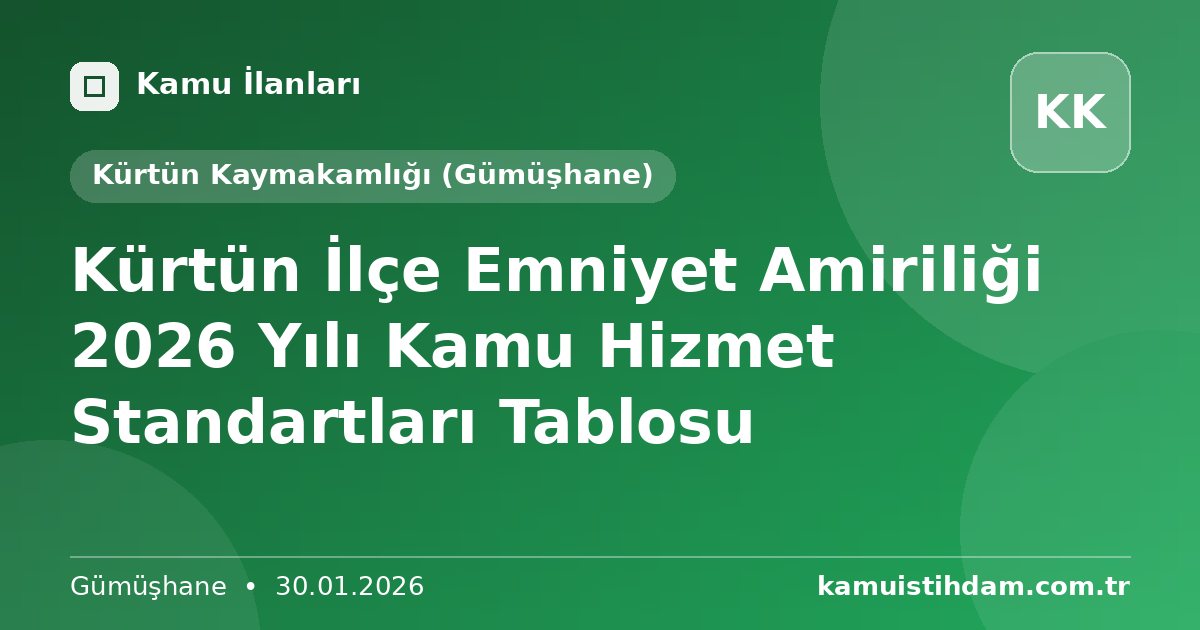 Kürtün İlçe Emniyet Amiriliği 2026 Yılı Kamu Hizmet Standartları Tablosu - Kürtün Kaymakamlığı (Gümüşhane)
