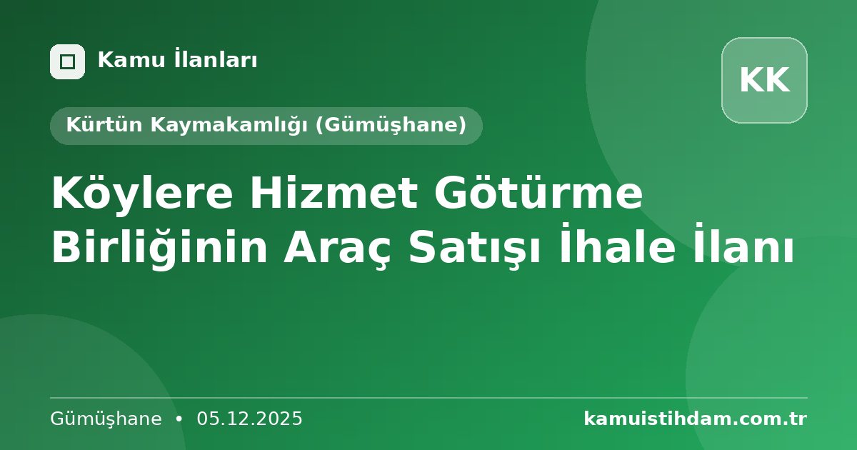 Köylere Hizmet Götürme Birliğinin Araç Satışı İhale İlanı - Kürtün Kaymakamlığı (Gümüşhane)