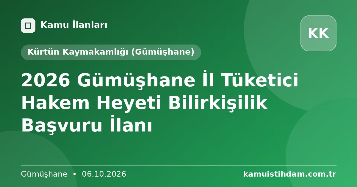2026 Gümüşhane İl Tüketici Hakem Heyeti Bilirkişilik Başvuru İlanı - Kürtün Kaymakamlığı (Gümüşhane)