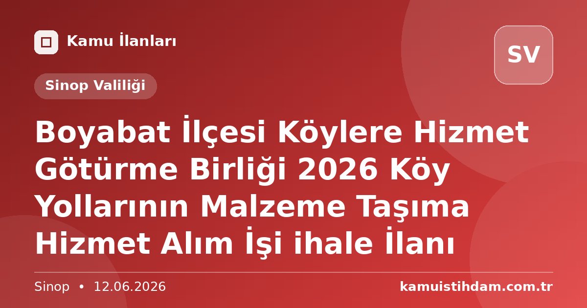 Boyabat İlçesi Köylere Hizmet Götürme Birliği 2026 Köy Yollarının Malzeme Taşıma Hizmet Alım İşi ihale İlanı - Sinop Valiliği
