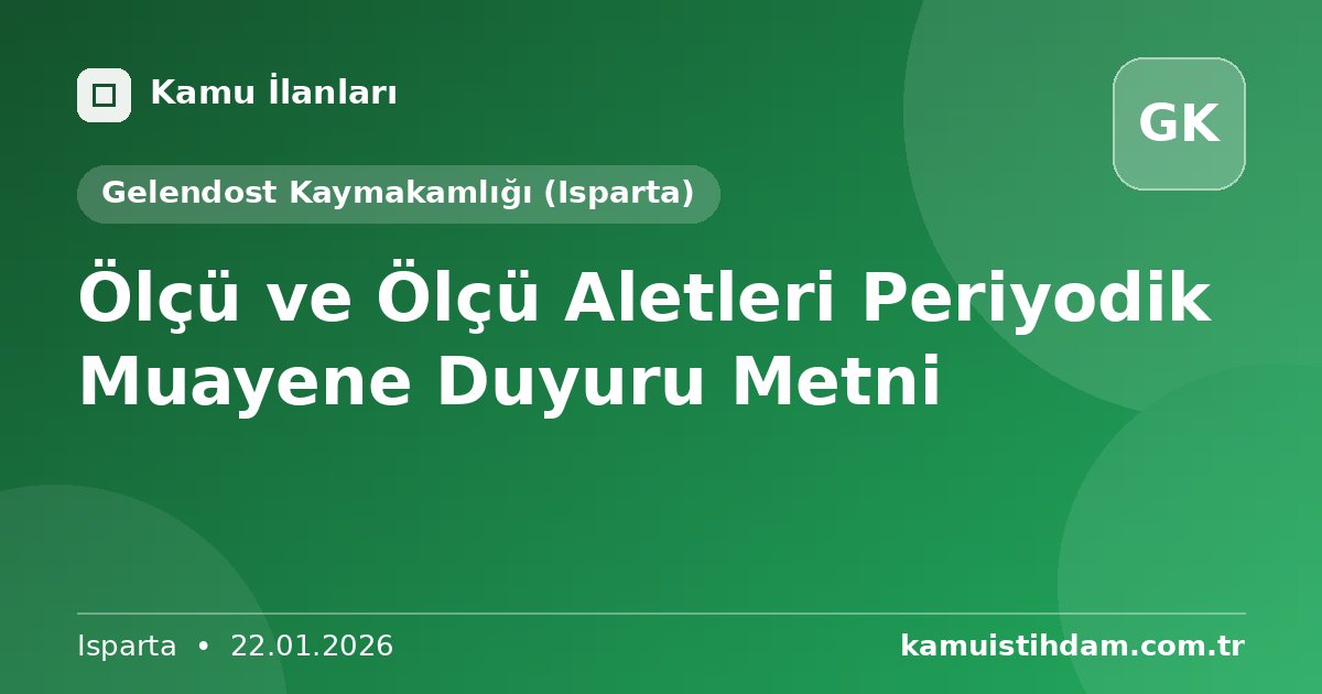 Ölçü ve Ölçü Aletleri Periyodik Muayene Duyuru Metni - Gelendost Kaymakamlığı (Isparta)
