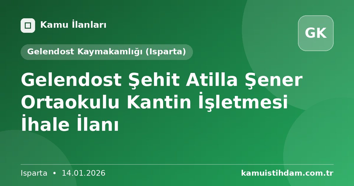 Gelendost Şehit Atilla Şener Ortaokulu Kantin İşletmesi İhale İlanı - Gelendost Kaymakamlığı (Isparta)