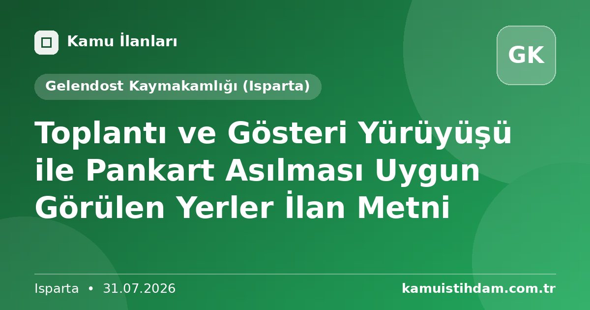 Toplantı ve Gösteri Yürüyüşü ile Pankart Asılması Uygun Görülen Yerler İlan Metni - Gelendost Kaymakamlığı (Isparta)