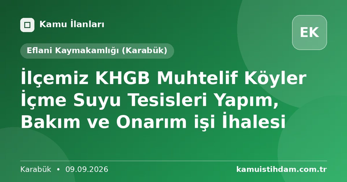 İlçemiz KHGB Muhtelif Köyler İçme Suyu Tesisleri Yapım, Bakım ve Onarım işi İhalesi - Eflani Kaymakamlığı (Karabük)