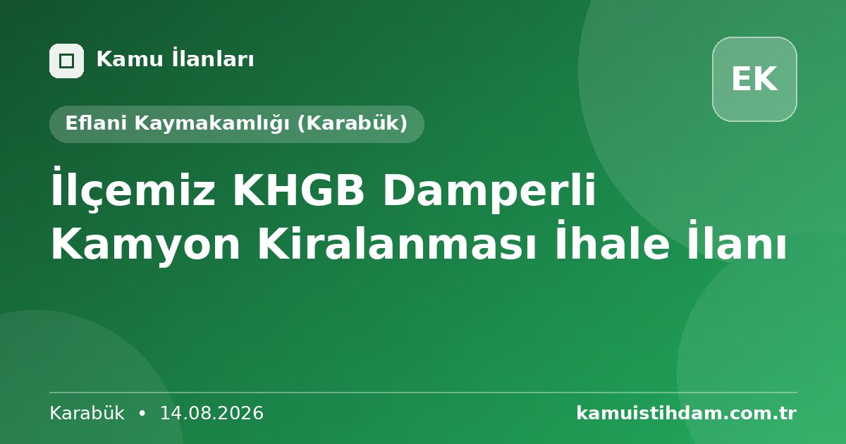 İlçemiz KHGB Damperli Kamyon Kiralanması İhale İlanı - Eflani Kaymakamlığı (Karabük)