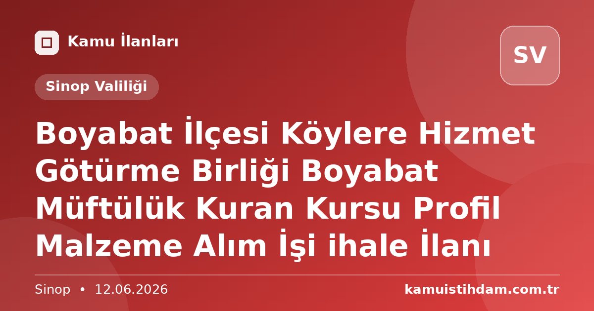 Boyabat İlçesi Köylere Hizmet Götürme Birliği Boyabat Müftülük Kuran Kursu Profil Malzeme Alım İşi ihale İlanı - Sinop Valiliği