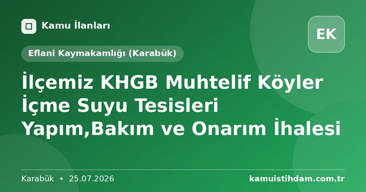 İlçemiz KHGB Muhtelif Köyler İçme Suyu Tesisleri Yapım,Bakım ve Onarım İhalesi - Eflani Kaymakamlığı (Karabük)