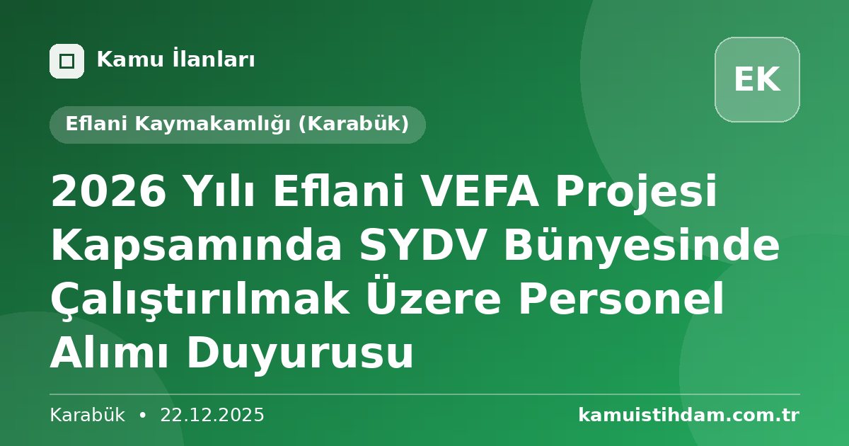 2026 Yılı Eflani VEFA Projesi Kapsamında SYDV Bünyesinde Çalıştırılmak Üzere Personel Alımı Duyurusu - Eflani Kaymakamlığı (Karabük)