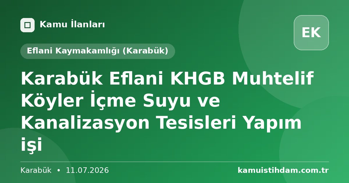 Karabük Eflani KHGB  Muhtelif Köyler İçme Suyu ve Kanalizasyon Tesisleri Yapım işi - Eflani Kaymakamlığı (Karabük)