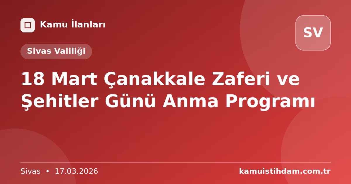 18 Mart Çanakkale Zaferi ve Şehitler Günü Anma Programı - Sivas Valiliği