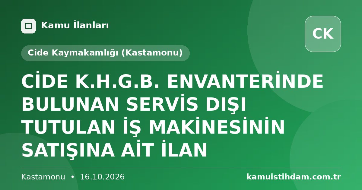 CİDE K.H.G.B. ENVANTERİNDE BULUNAN SERVİS DIŞI TUTULAN İŞ MAKİNESİNİN SATIŞINA AİT İLAN - Cide Kaymakamlığı (Kastamonu)