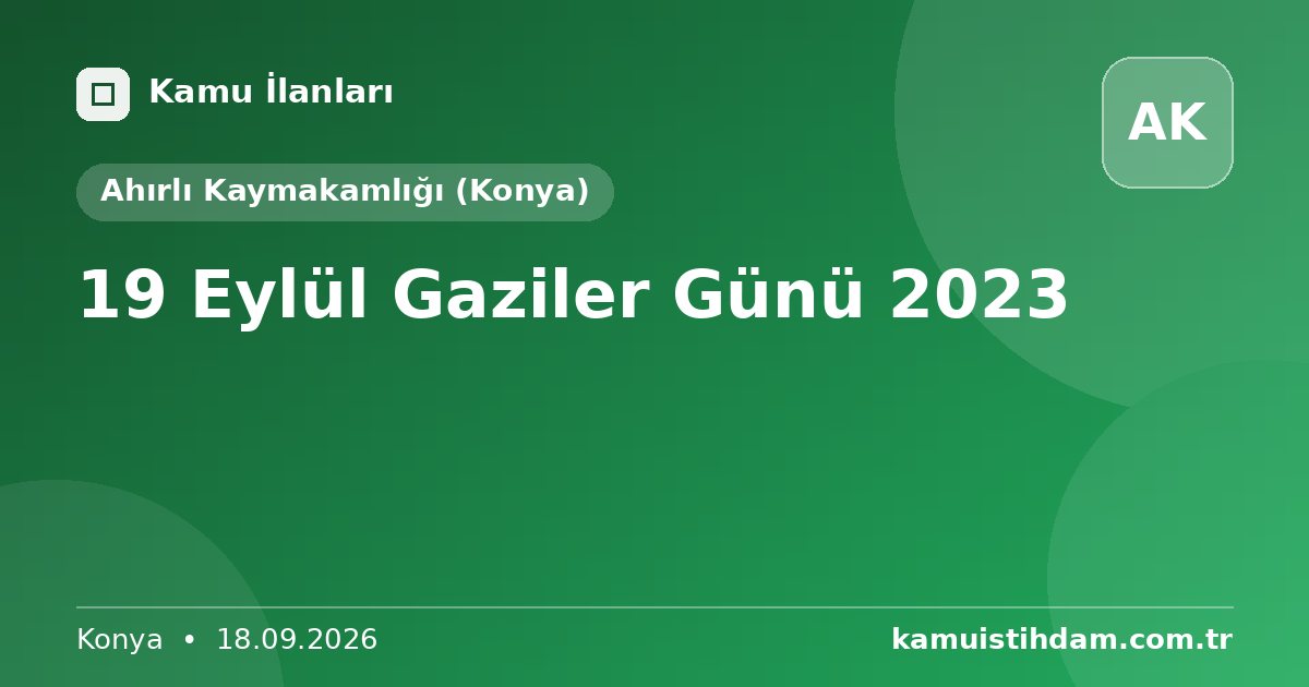 19 Eylül Gaziler Günü 2023 - Ahırlı Kaymakamlığı (Konya)