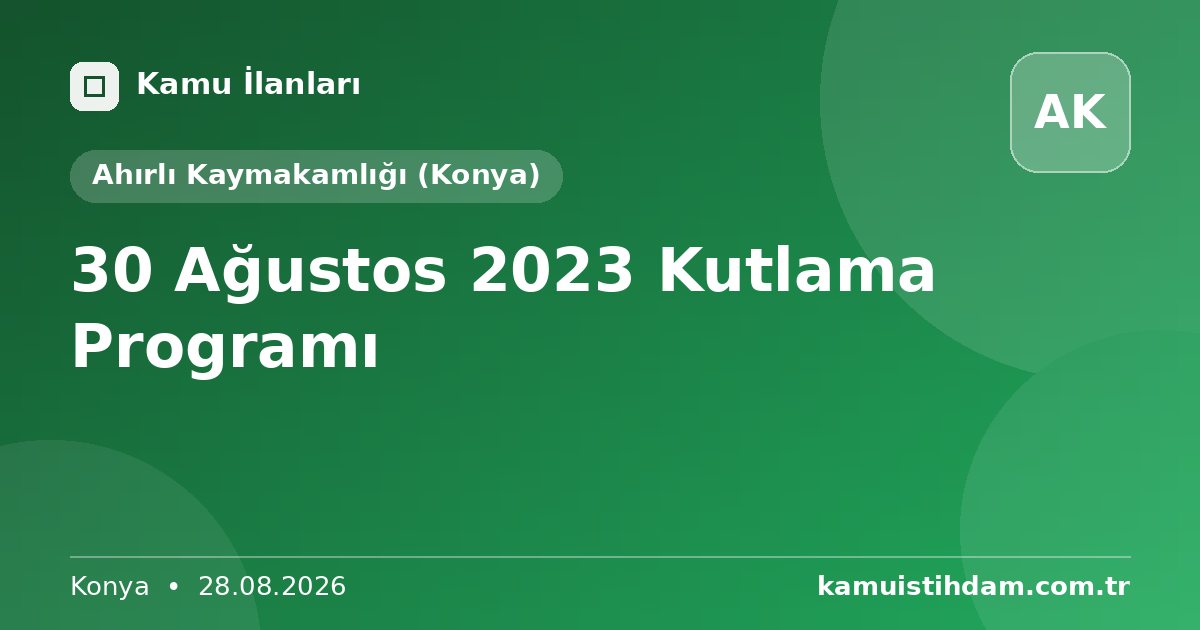 30 Ağustos 2023 Kutlama Programı - Ahırlı Kaymakamlığı (Konya)