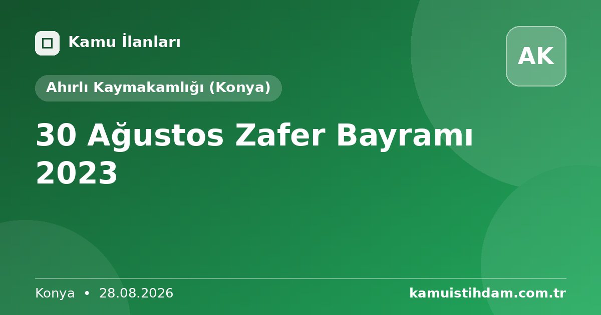30 Ağustos Zafer Bayramı 2023 - Ahırlı Kaymakamlığı (Konya)